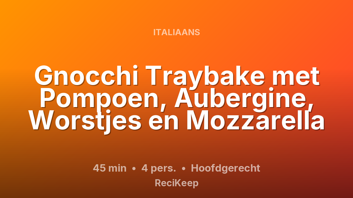 Receptkaart Gnocchi Traybake met Pompoen, Aubergine, Worstjes en Mozzarella – Hoofdgerecht