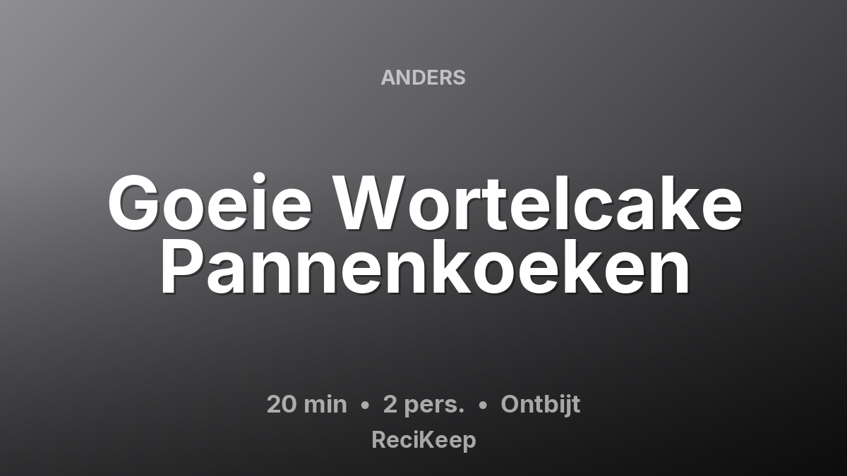 Receptkaart Goeie Wortelcake Pannenkoeken – Ontbijt