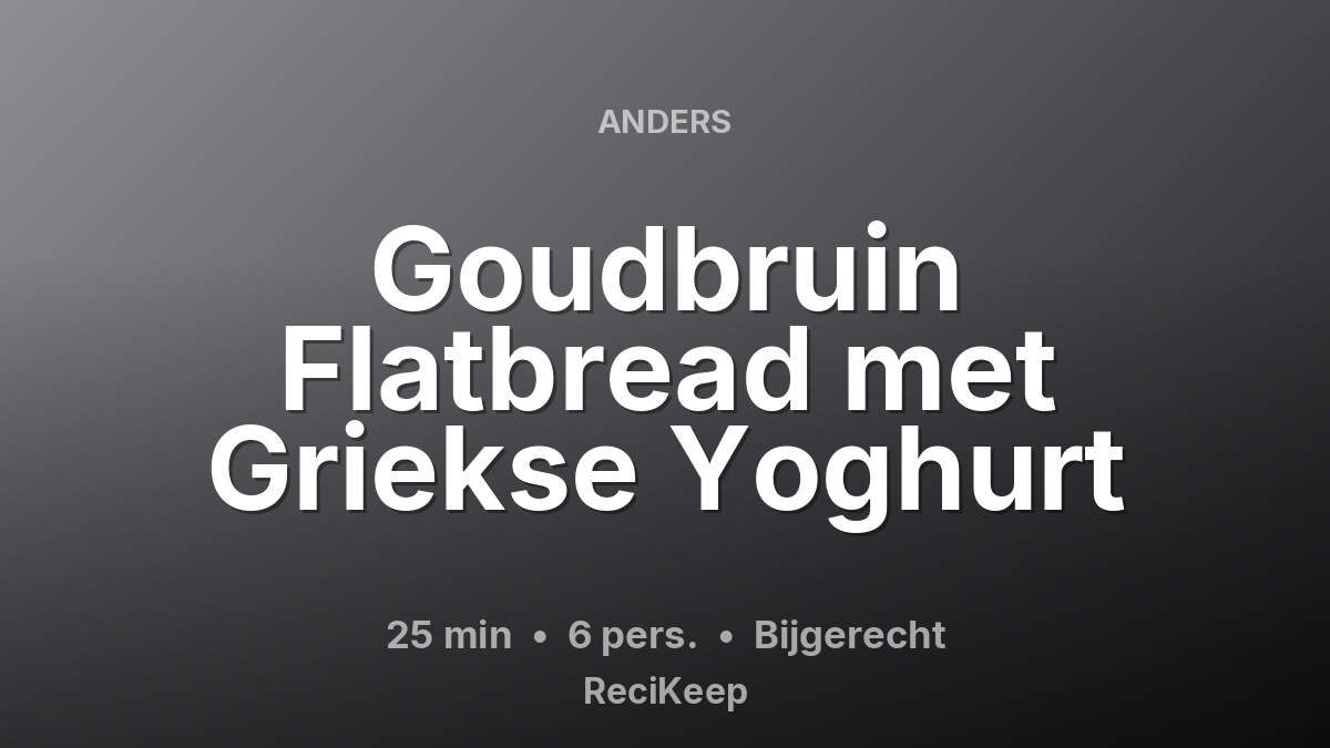 Receptkaart Goudbruin Flatbread met Griekse Yoghurt – Bijgerecht