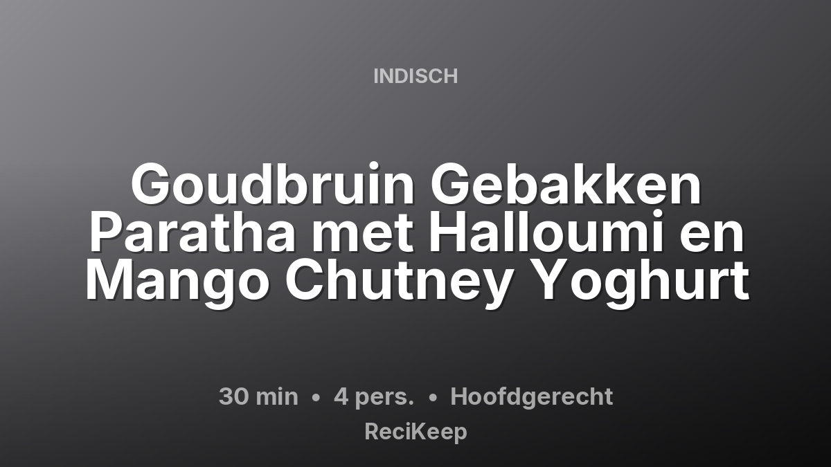 Receptkaart Goudbruin Gebakken Paratha met Halloumi en Mango Chutney Yoghurt – Hoofdgerecht