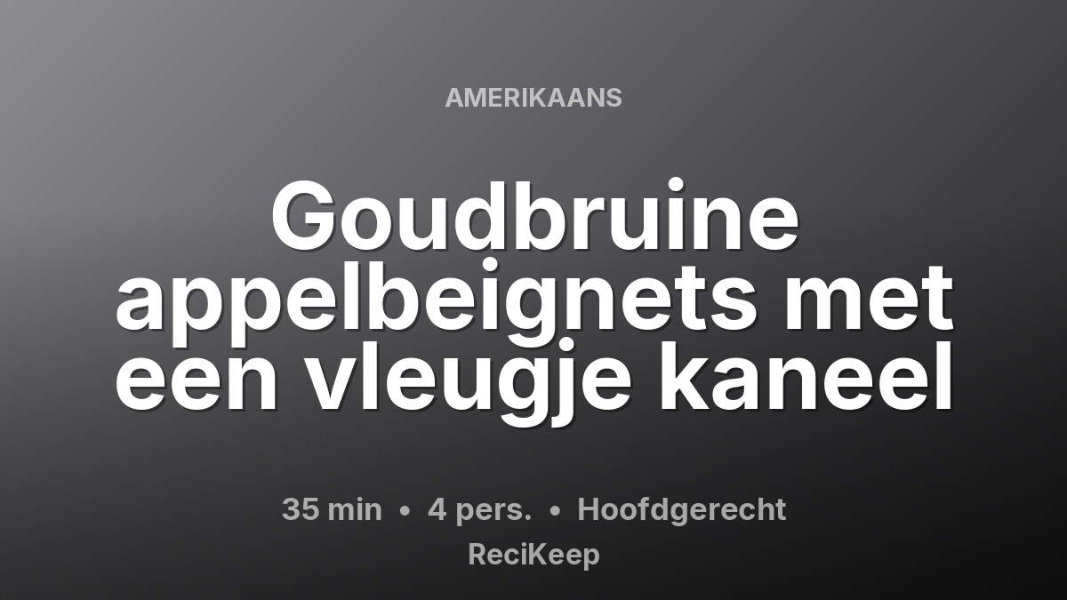Receptkaart Goudbruine appelbeignets met een vleugje kaneel – Hoofdgerecht