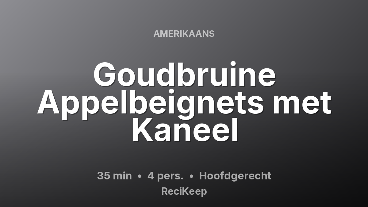 Receptkaart Goudbruine Appelbeignets met Kaneel – Hoofdgerecht
