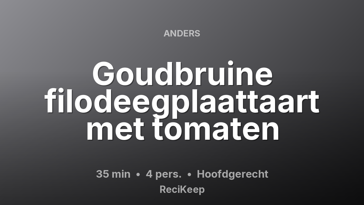 Receptkaart Goudbruine filodeegplaattaart met tomaten – Hoofdgerecht