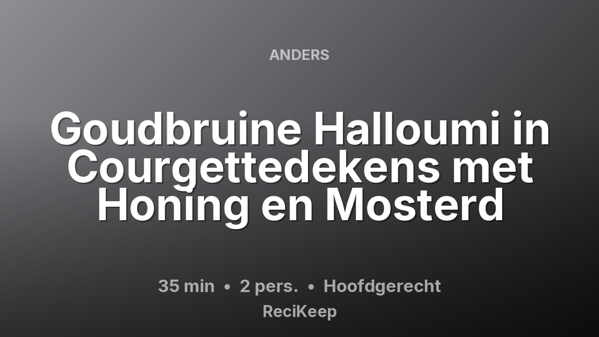 Receptkaart Goudbruine Halloumi in Courgettedekens met Honing en Mosterd – Hoofdgerecht