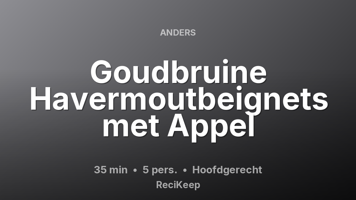 Receptkaart Goudbruine Havermoutbeignets met Appel – Hoofdgerecht