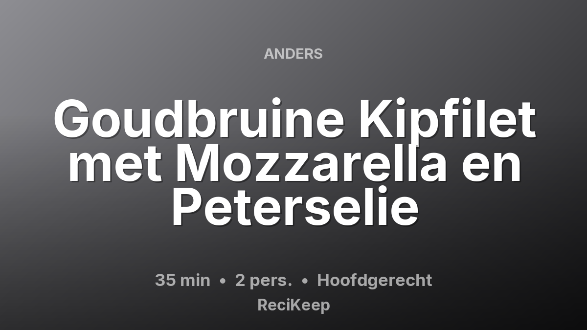 Receptkaart Goudbruine Kipfilet met Mozzarella en Peterselie – Hoofdgerecht