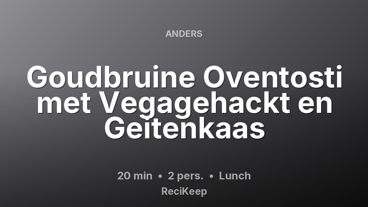 Receptkaart Goudbruine Oventosti met Vegagehackt en Geitenkaas – Lunch
