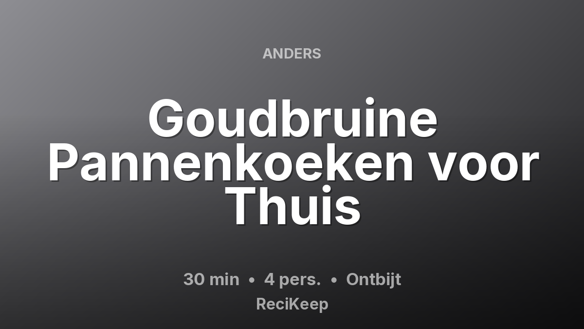 Receptkaart Goudbruine Pannenkoeken voor Thuis – Ontbijt