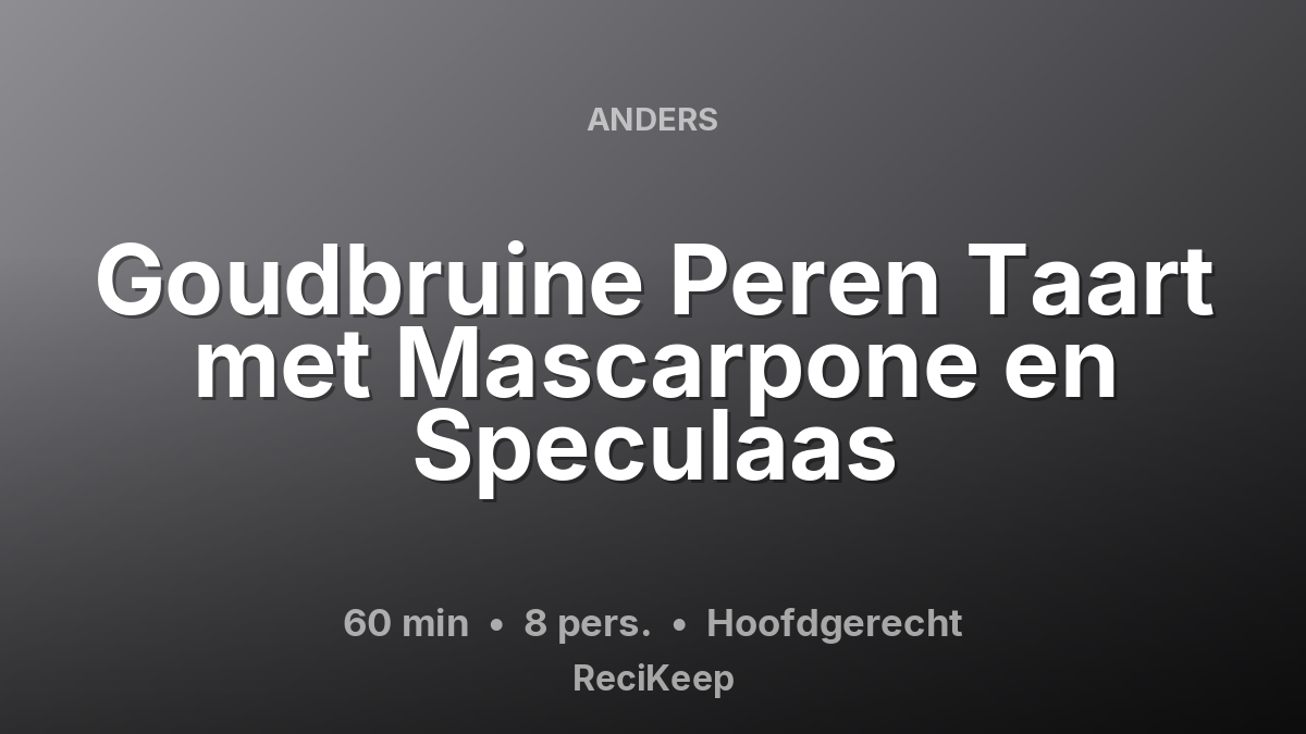 Receptkaart Goudbruine Peren Taart met Mascarpone en Speculaas – Hoofdgerecht