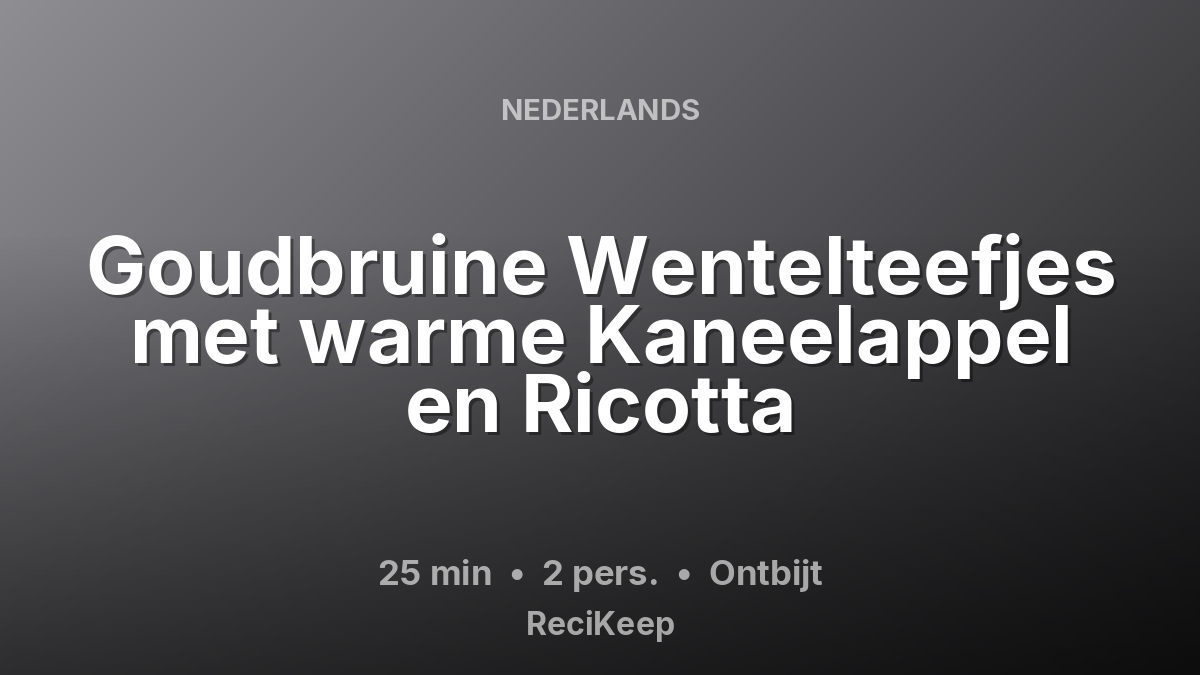 Receptkaart Goudbruine Wentelteefjes met warme Kaneelappel en Ricotta – Ontbijt