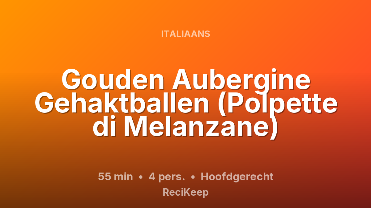 Receptkaart Gouden Aubergine Gehaktballen (Polpette di Melanzane) – Hoofdgerecht