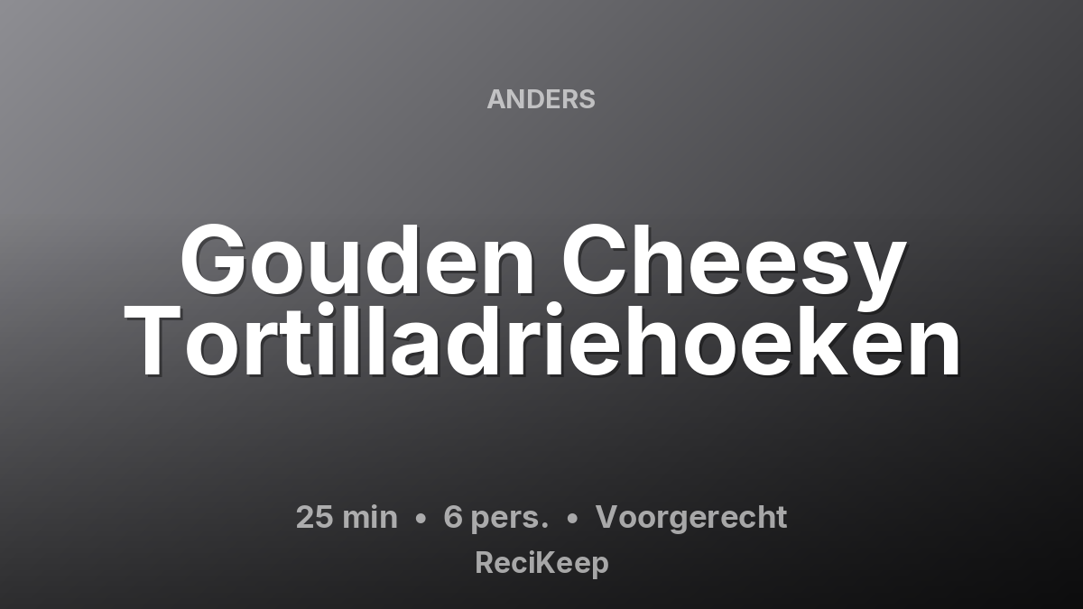 Receptkaart Gouden Cheesy Tortilladriehoeken – Voorgerecht