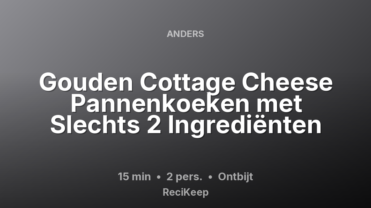 Receptkaart Gouden Cottage Cheese Pannenkoeken met Slechts 2 Ingrediënten – Ontbijt