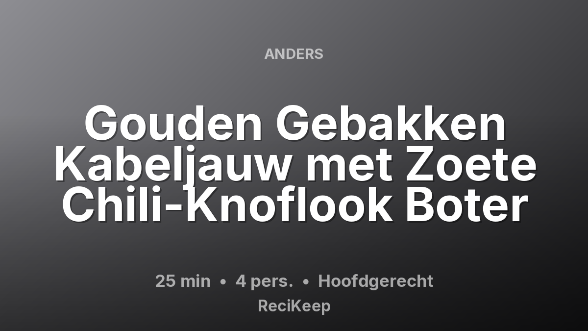 Receptkaart Gouden Gebakken Kabeljauw met Zoete Chili-Knoflook Boter – Hoofdgerecht