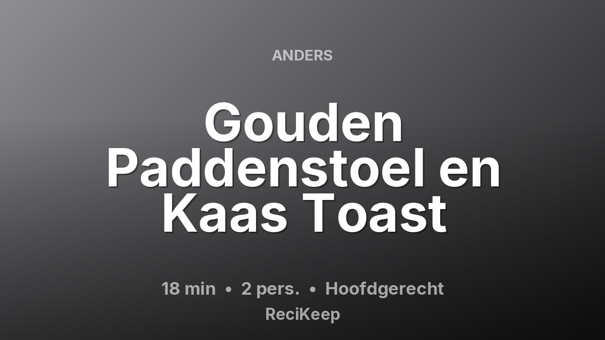 Receptkaart Gouden Paddenstoel en Kaas Toast – Hoofdgerecht