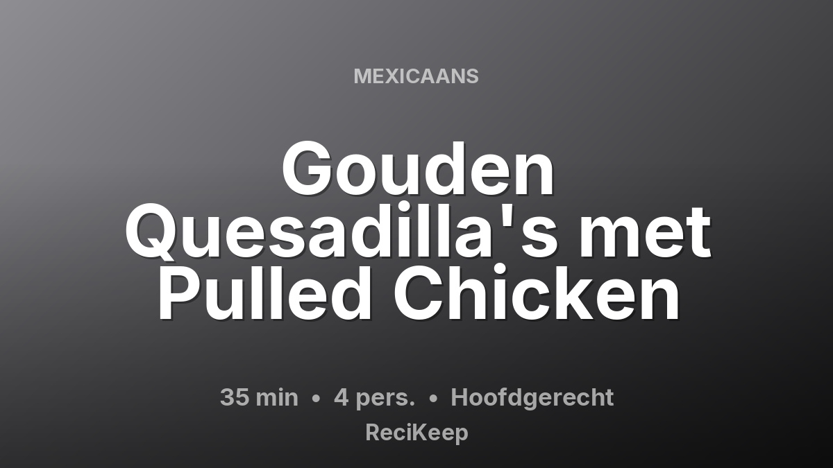 Receptkaart Gouden Quesadilla's met Pulled Chicken – Hoofdgerecht
