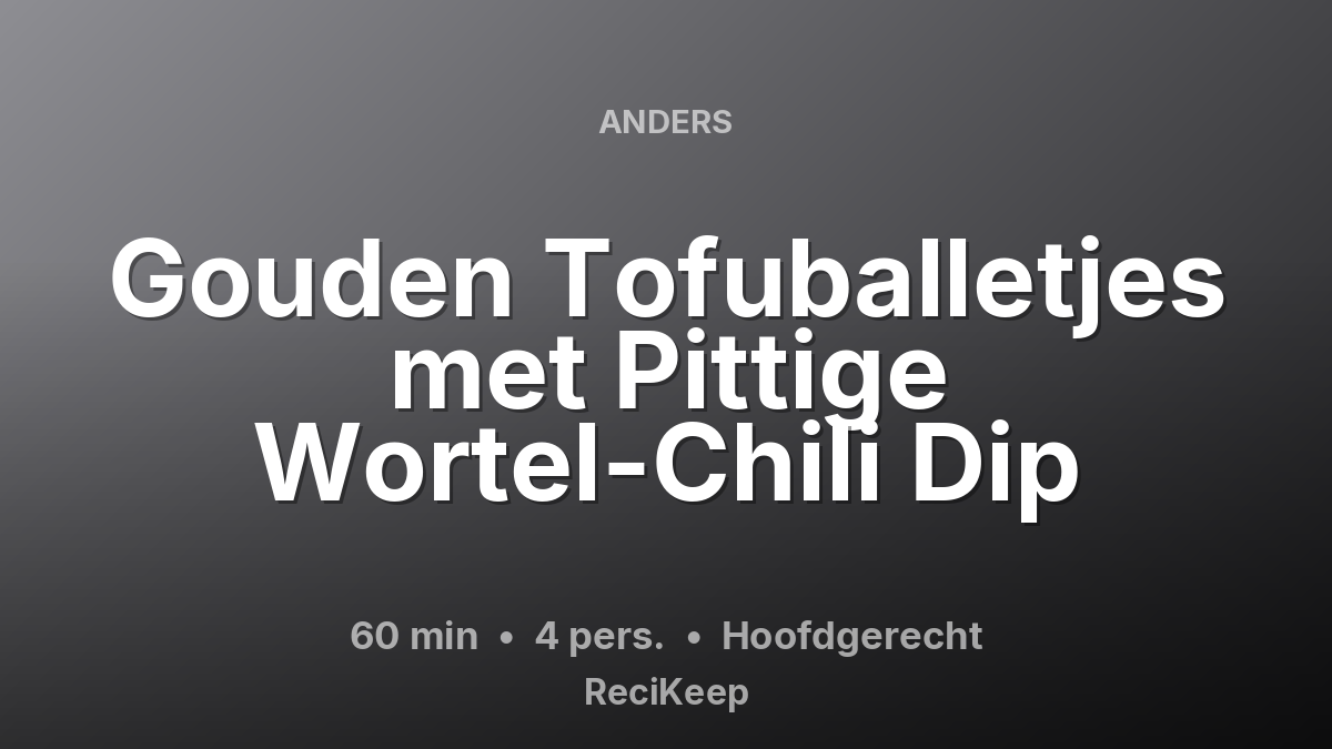 Receptkaart Gouden Tofuballetjes met Pittige Wortel-Chili Dip – Hoofdgerecht