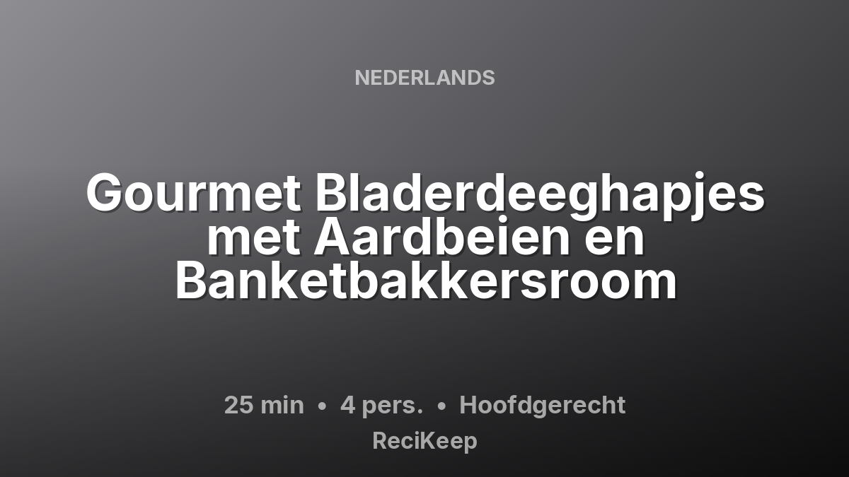 Receptkaart Gourmet Bladerdeeghapjes met Aardbeien en Banketbakkersroom – Hoofdgerecht