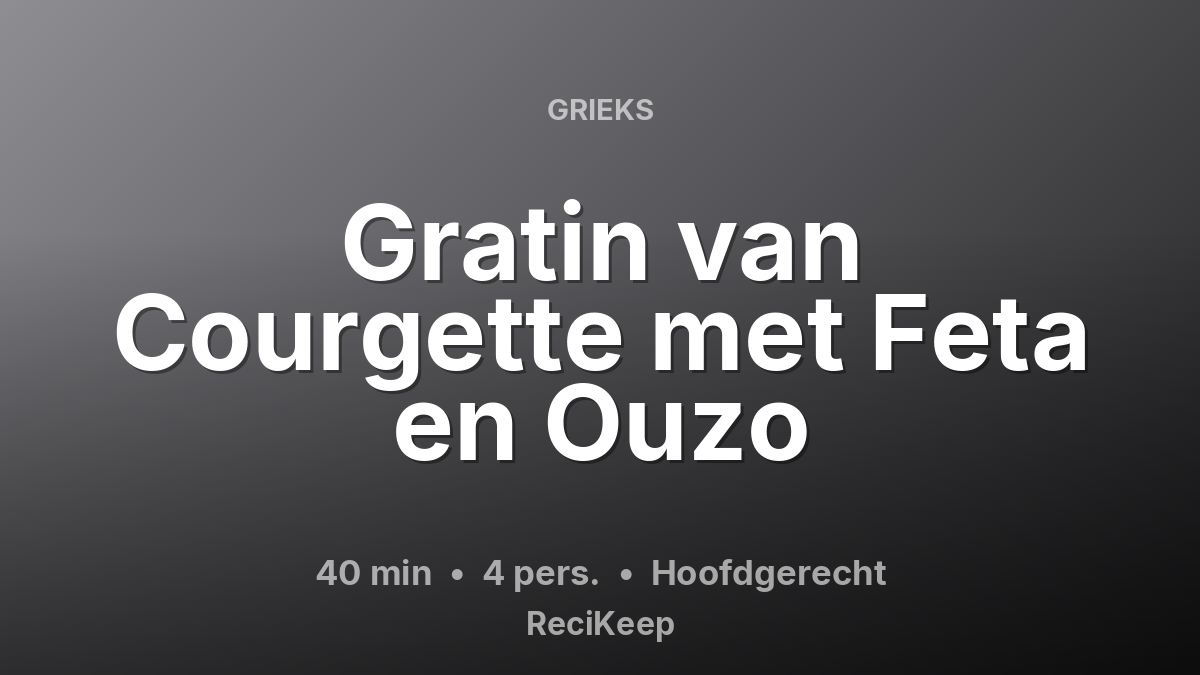Receptkaart Gratin van Courgette met Feta en Ouzo – Hoofdgerecht