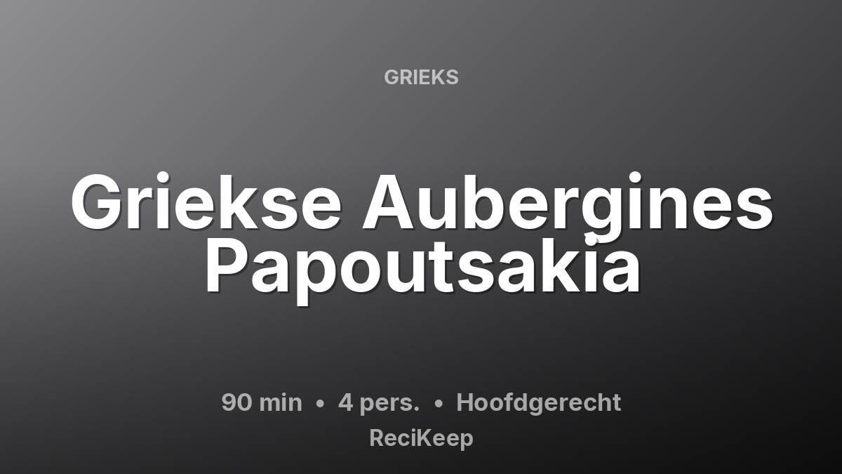 Receptkaart Griekse Aubergines Papoutsakia – Hoofdgerecht
