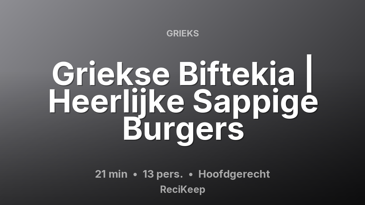Receptkaart Griekse Biftekia | Heerlijke Sappige Burgers – Hoofdgerecht