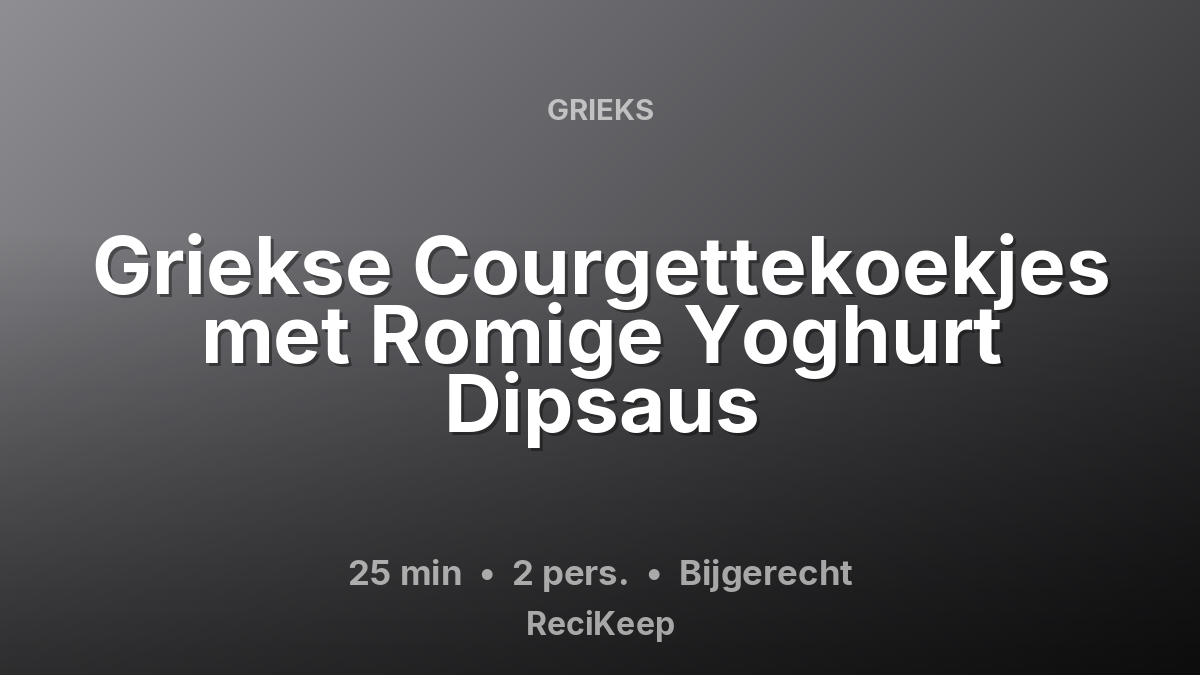 Receptkaart Griekse Courgettekoekjes met Romige Yoghurt Dipsaus – Bijgerecht