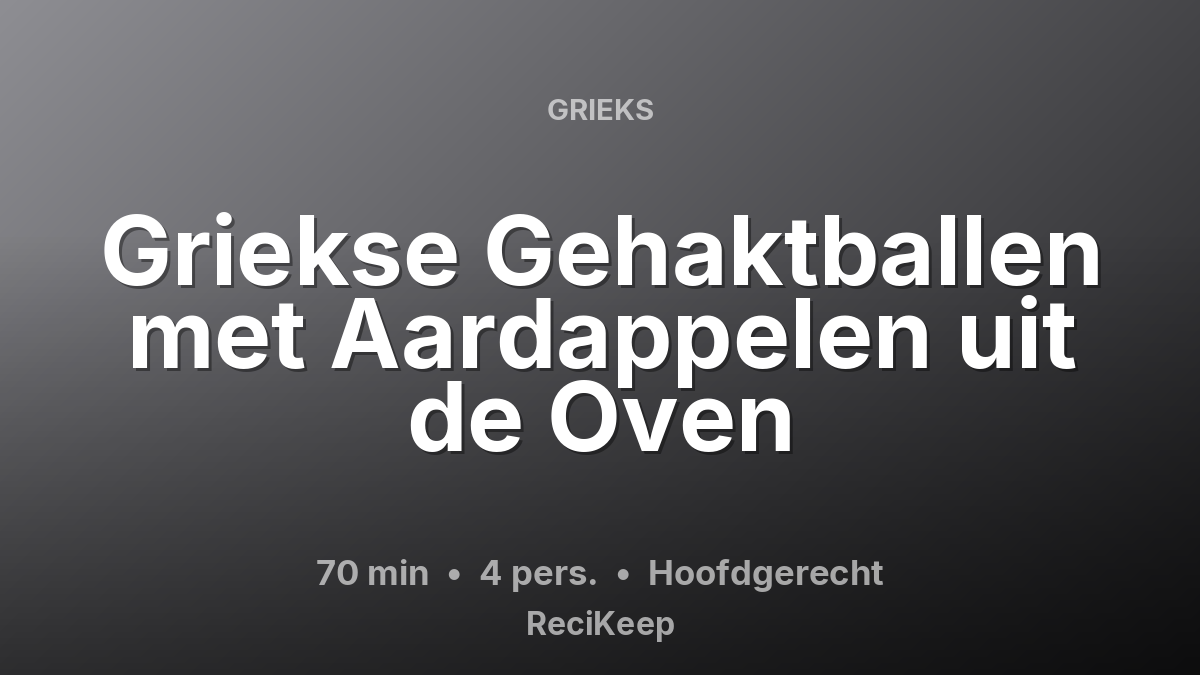 Receptkaart Griekse Gehaktballen met Aardappelen uit de Oven – Hoofdgerecht