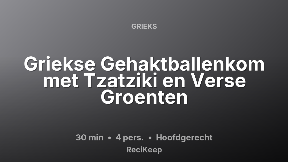 Receptkaart Griekse Gehaktballenkom met Tzatziki en Verse Groenten – Hoofdgerecht