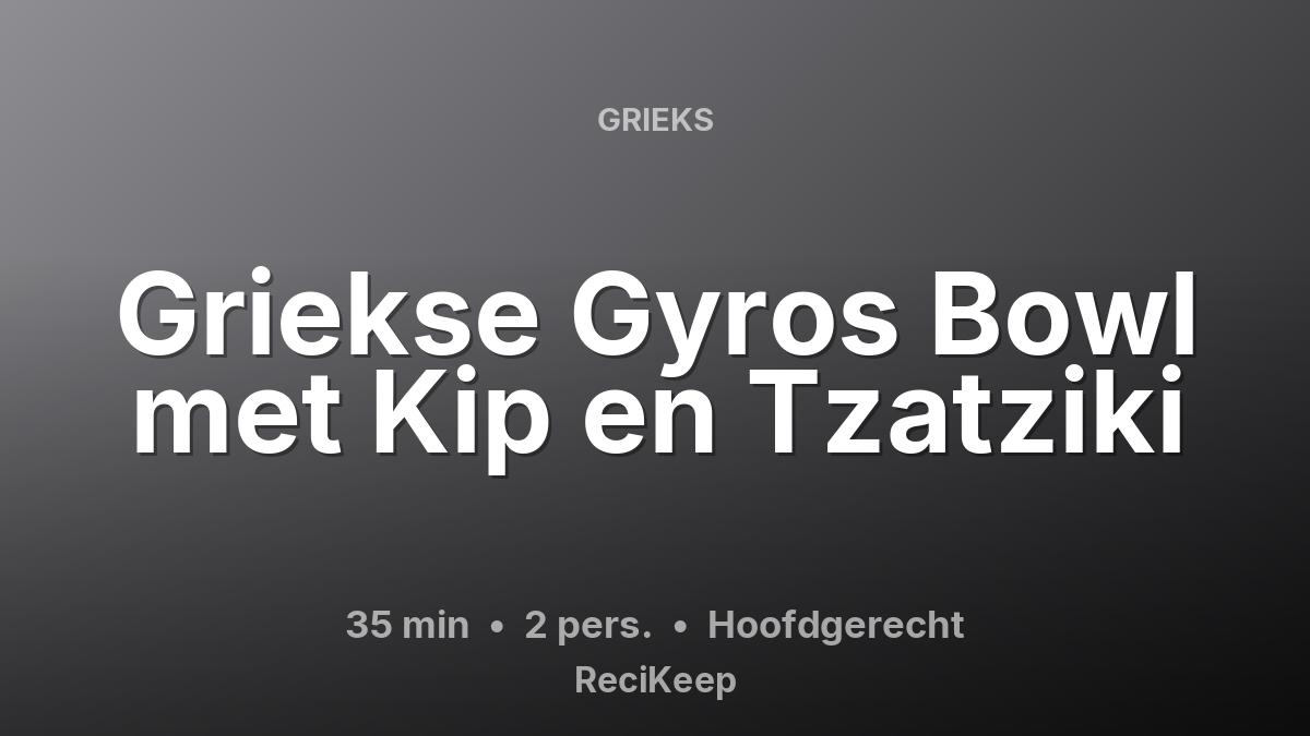 Receptkaart Griekse Gyros Bowl met Kip en Tzatziki – Hoofdgerecht