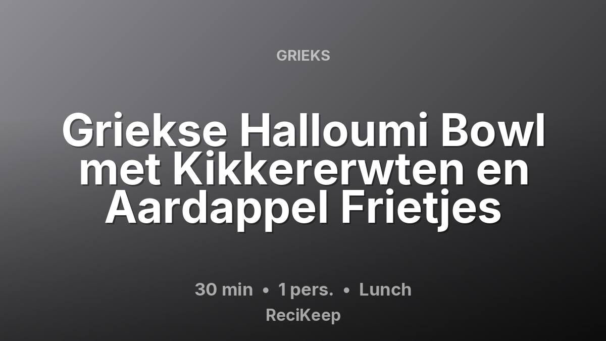 Receptkaart Griekse Halloumi Bowl met Kikkererwten en Aardappel Frietjes – Lunch