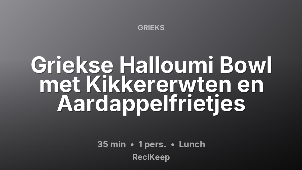 Receptkaart Griekse Halloumi Bowl met Kikkererwten en Aardappelfrietjes – Lunch