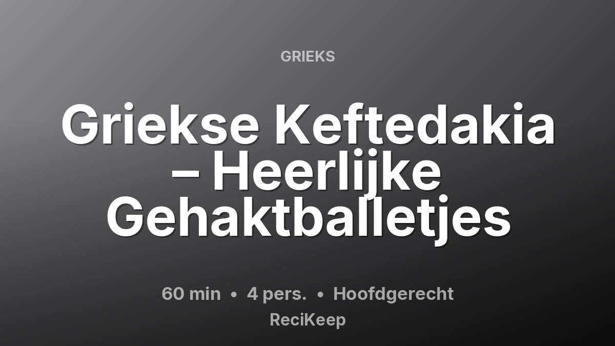 Receptkaart Griekse Keftedakia – Heerlijke Gehaktballetjes – Hoofdgerecht