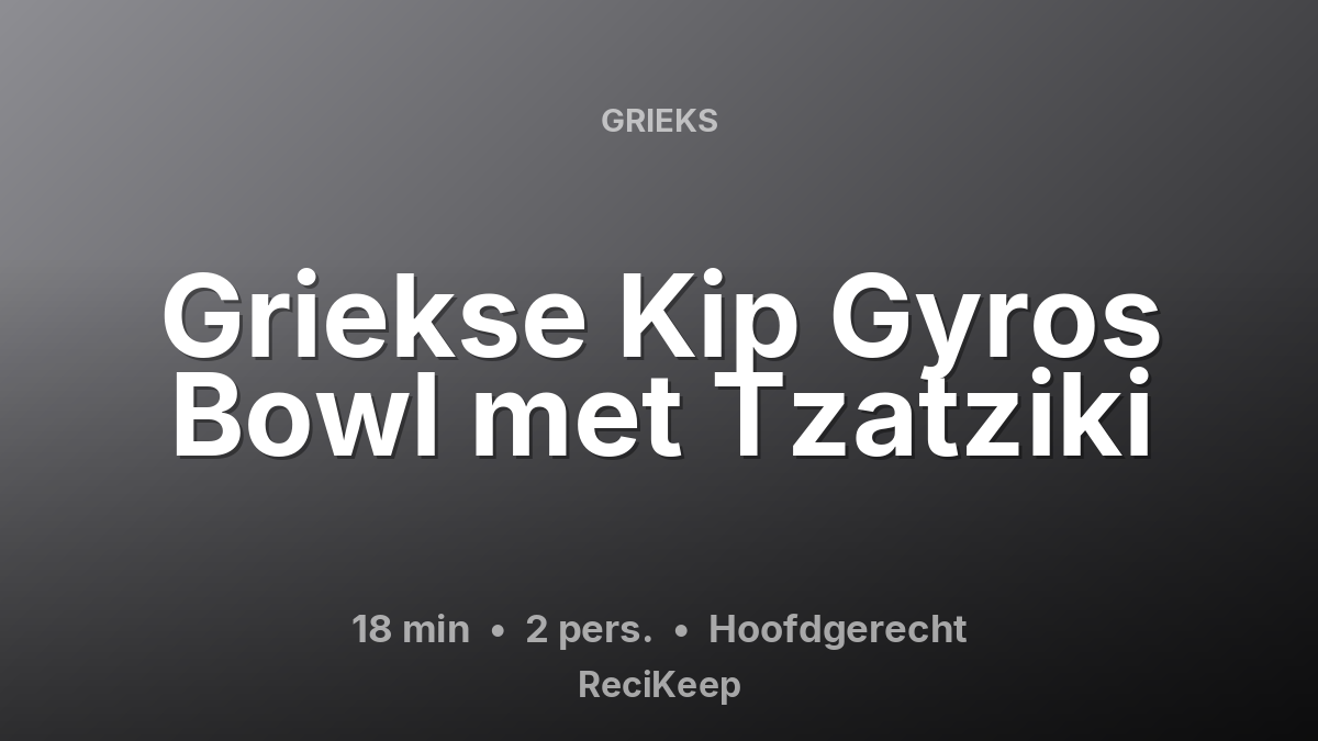Receptkaart Griekse Kip Gyros Bowl met Tzatziki – Hoofdgerecht