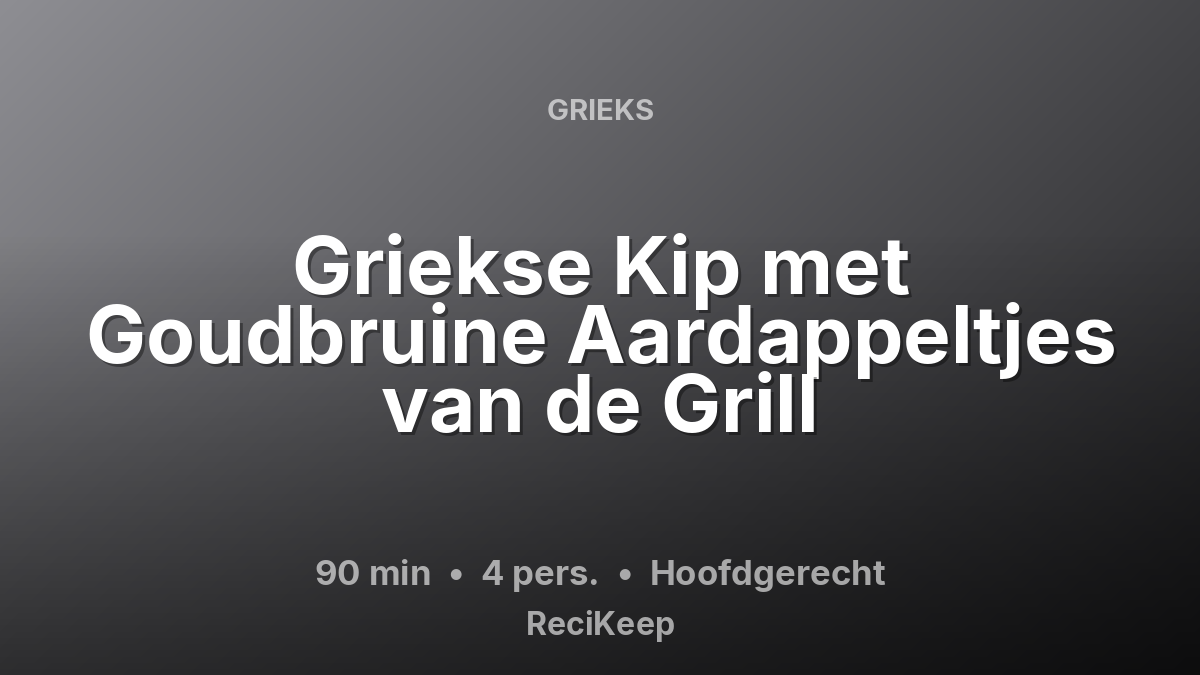 Receptkaart Griekse Kip met Goudbruine Aardappeltjes van de Grill – Hoofdgerecht
