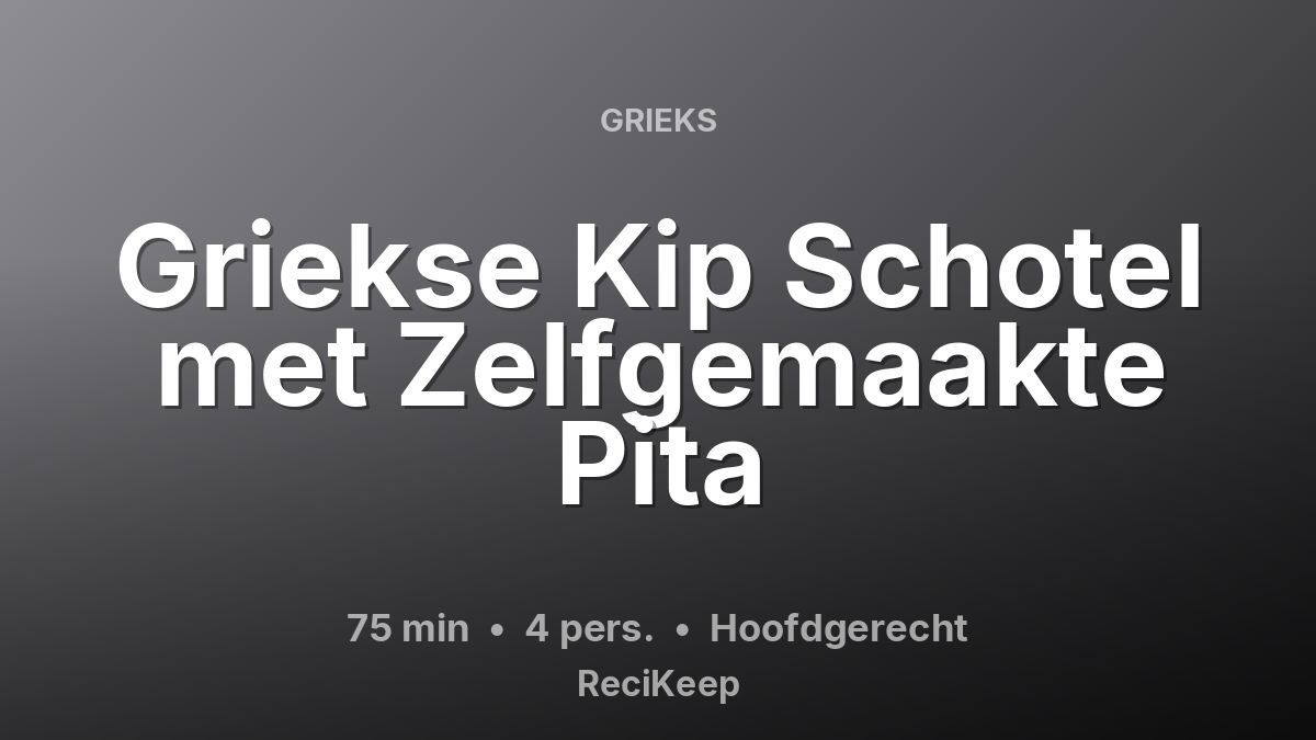 Receptkaart Griekse Kip Schotel met Zelfgemaakte Pita – Hoofdgerecht