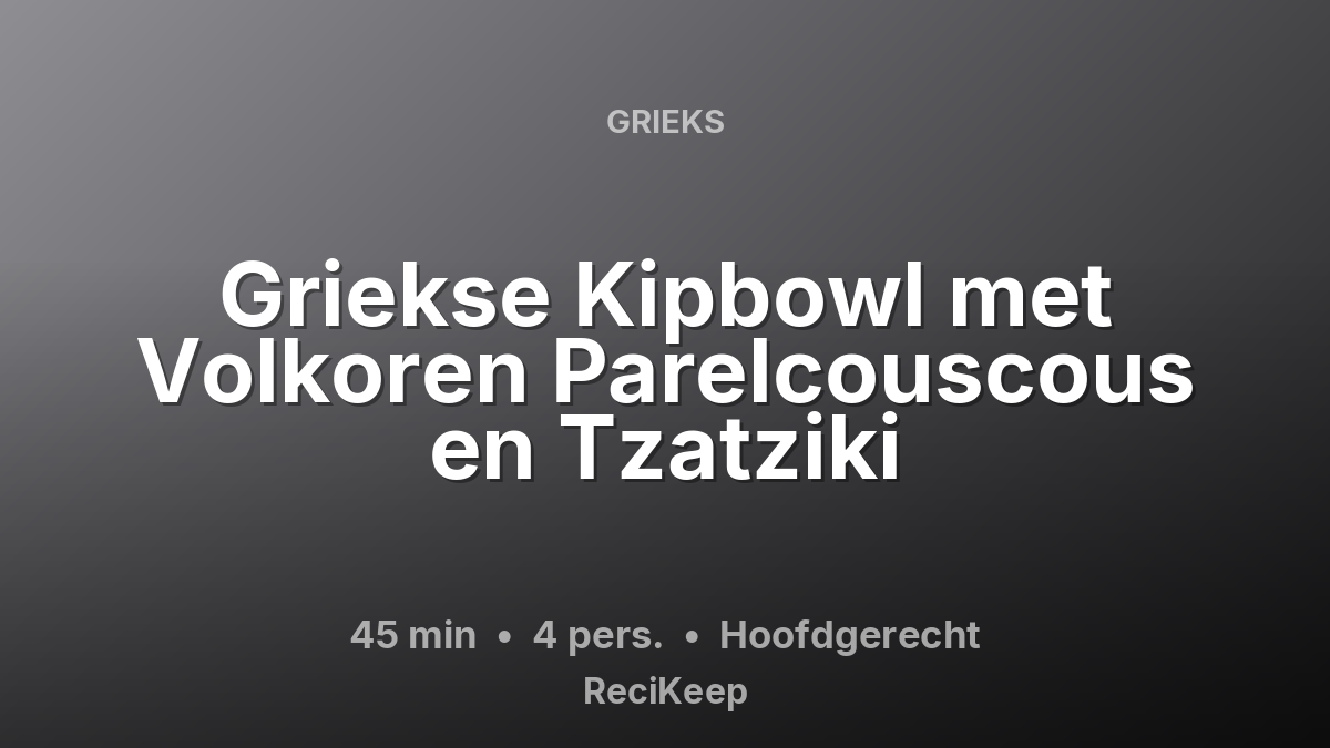 Receptkaart Griekse Kipbowl met Volkoren Parelcouscous en Tzatziki – Hoofdgerecht