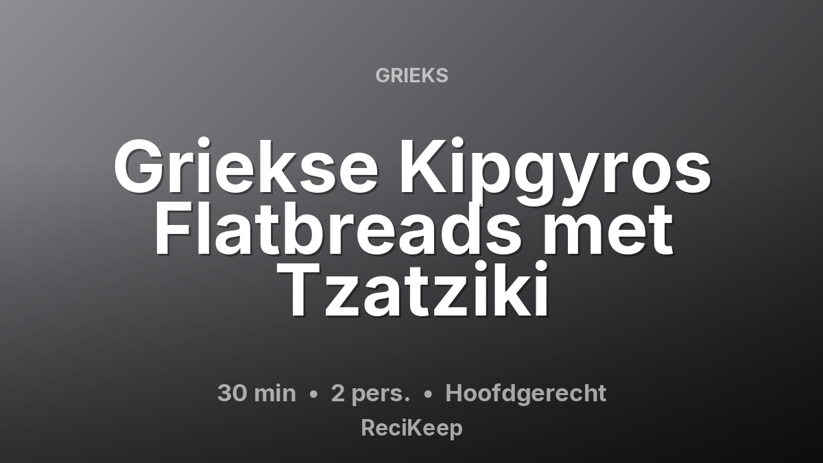 Receptkaart Griekse Kipgyros Flatbreads met Tzatziki – Hoofdgerecht