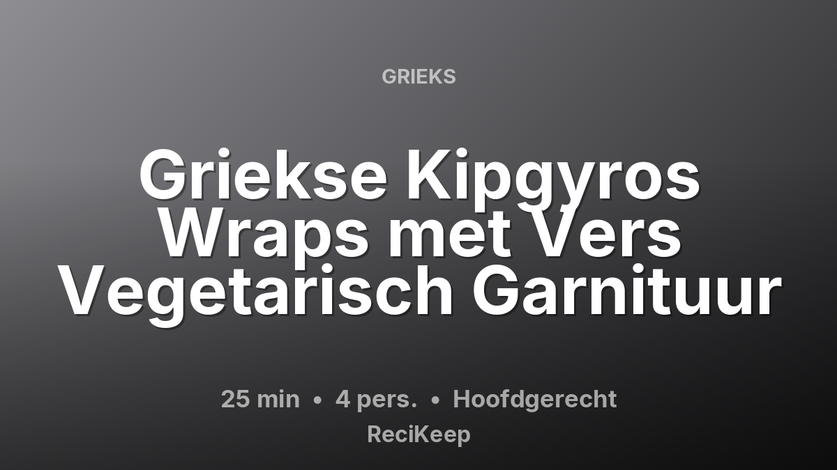 Receptkaart Griekse Kipgyros Wraps met Vers Vegetarisch Garnituur – Hoofdgerecht