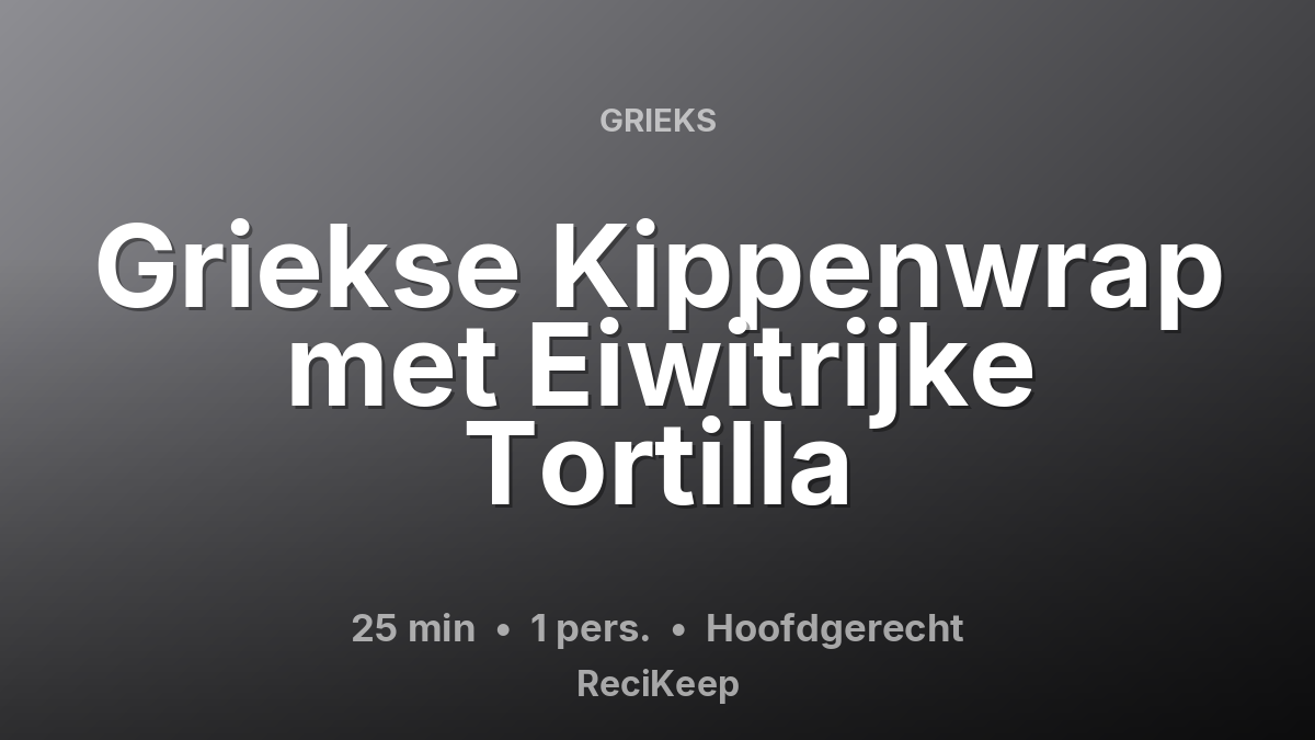 Receptkaart Griekse Kippenwrap met Eiwitrijke Tortilla – Hoofdgerecht
