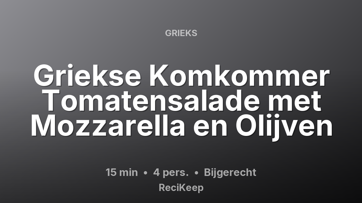 Receptkaart Griekse Komkommer Tomatensalade met Mozzarella en Olijven – Bijgerecht