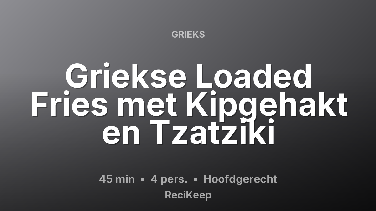 Receptkaart Griekse Loaded Fries met Kipgehakt en Tzatziki – Hoofdgerecht