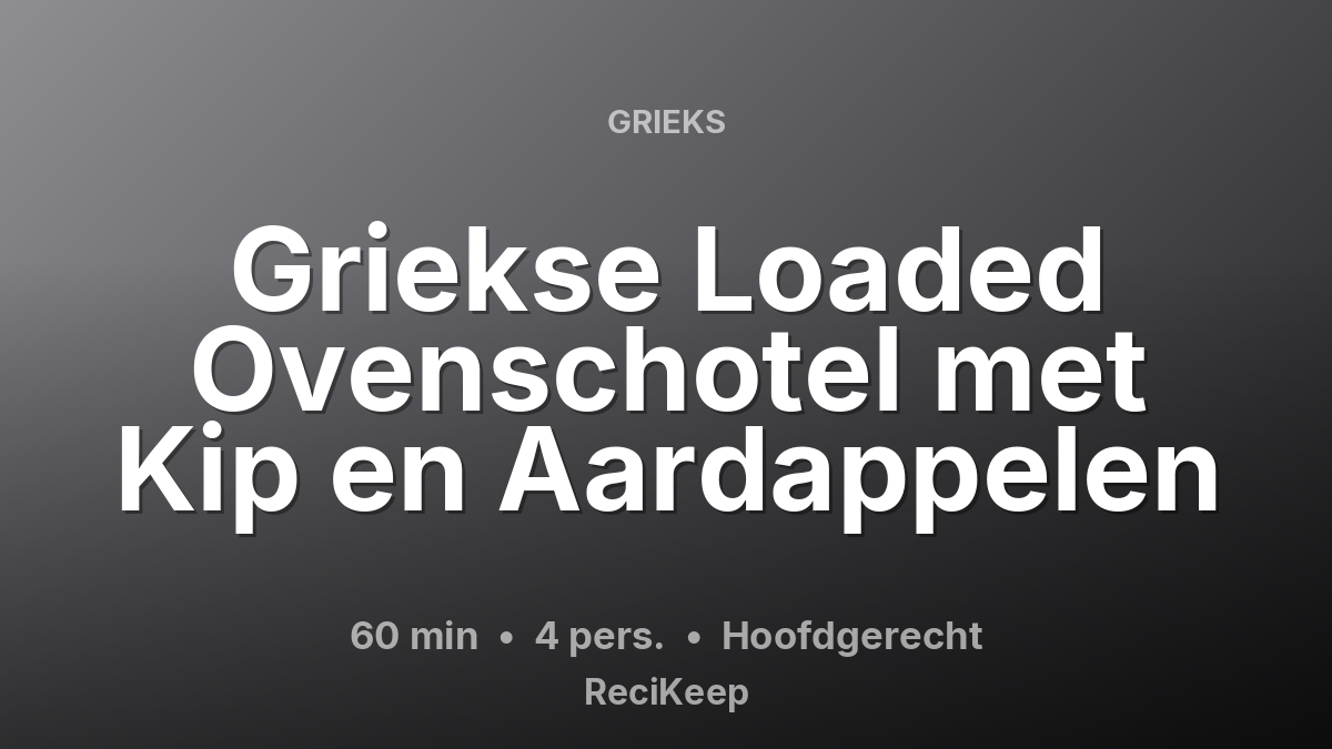 Receptkaart Griekse Loaded Ovenschotel met Kip en Aardappelen – Hoofdgerecht