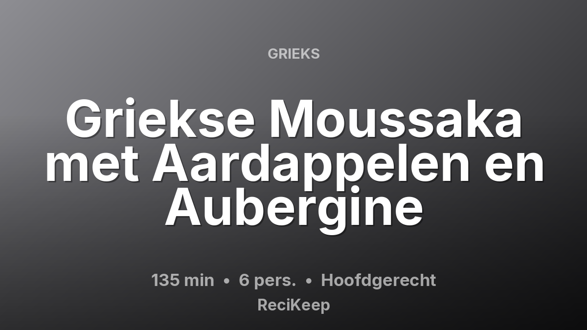 Receptkaart Griekse Moussaka met Aardappelen en Aubergine – Hoofdgerecht