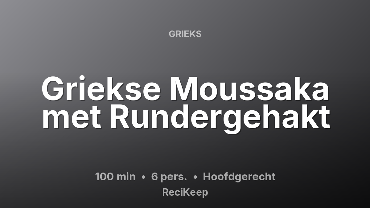 Receptkaart Griekse Moussaka met Rundergehakt – Hoofdgerecht