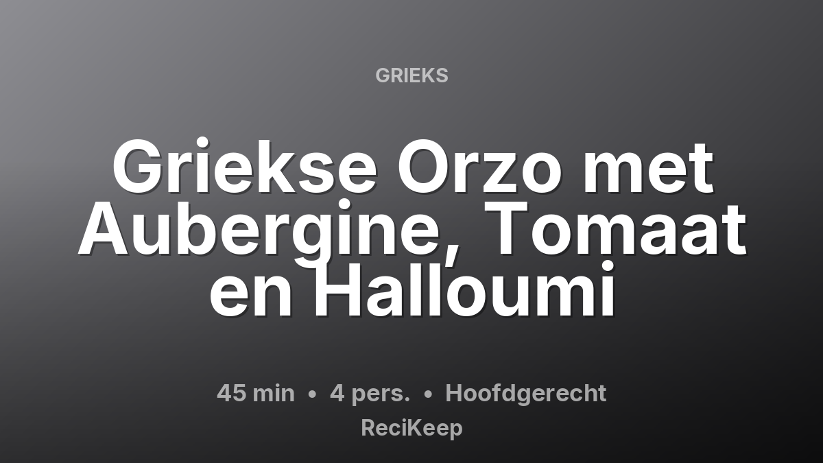 Receptkaart Griekse Orzo met Aubergine, Tomaat en Halloumi – Hoofdgerecht