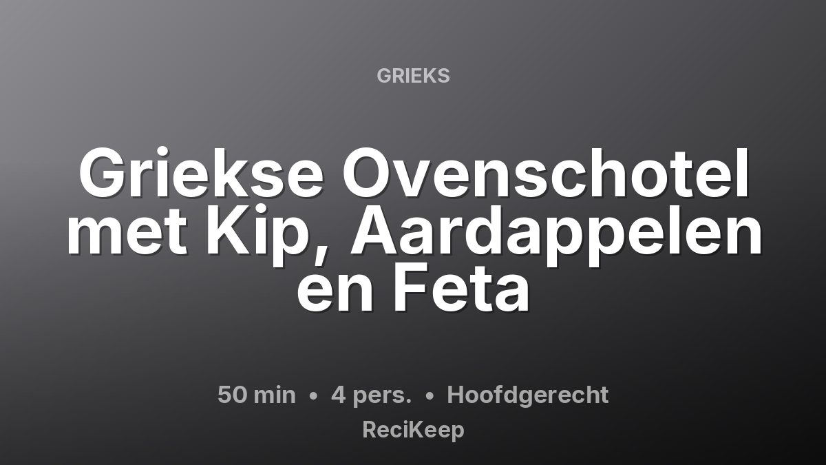Receptkaart Griekse Ovenschotel met Kip, Aardappelen en Feta – Hoofdgerecht