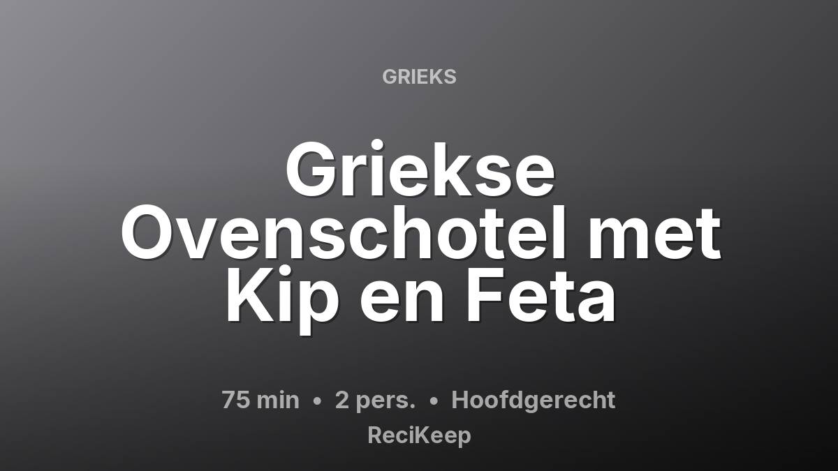 Receptkaart Griekse Ovenschotel met Kip en Feta – Hoofdgerecht