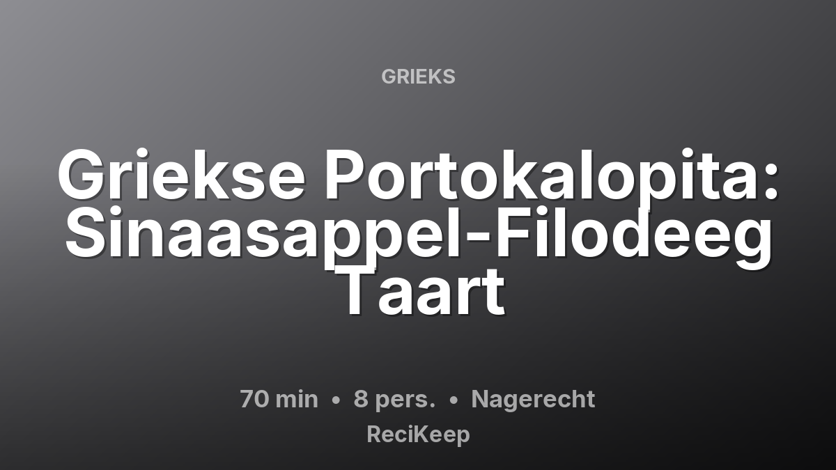 Receptkaart Griekse Portokalopita: Sinaasappel-Filodeeg Taart – Nagerecht