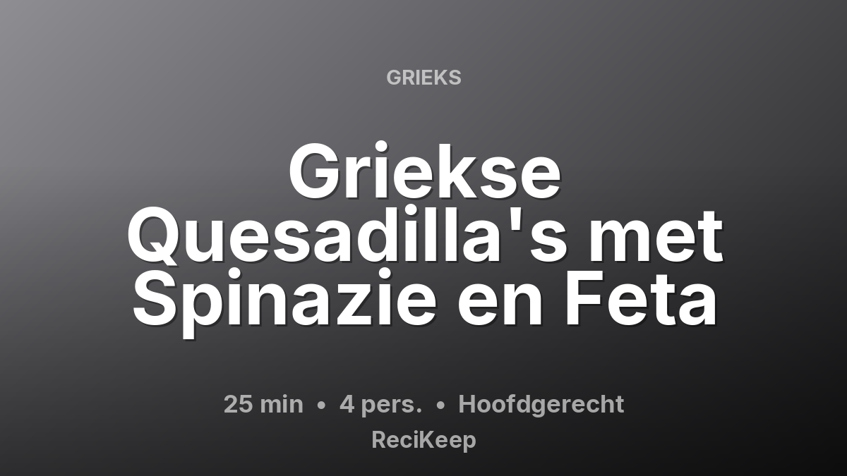 Receptkaart Griekse Quesadilla's met Spinazie en Feta – Hoofdgerecht