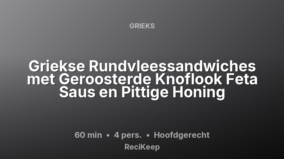 Receptkaart Griekse Rundvleessandwiches met Geroosterde Knoflook Feta Saus en Pittige Honing – Hoofdgerecht
